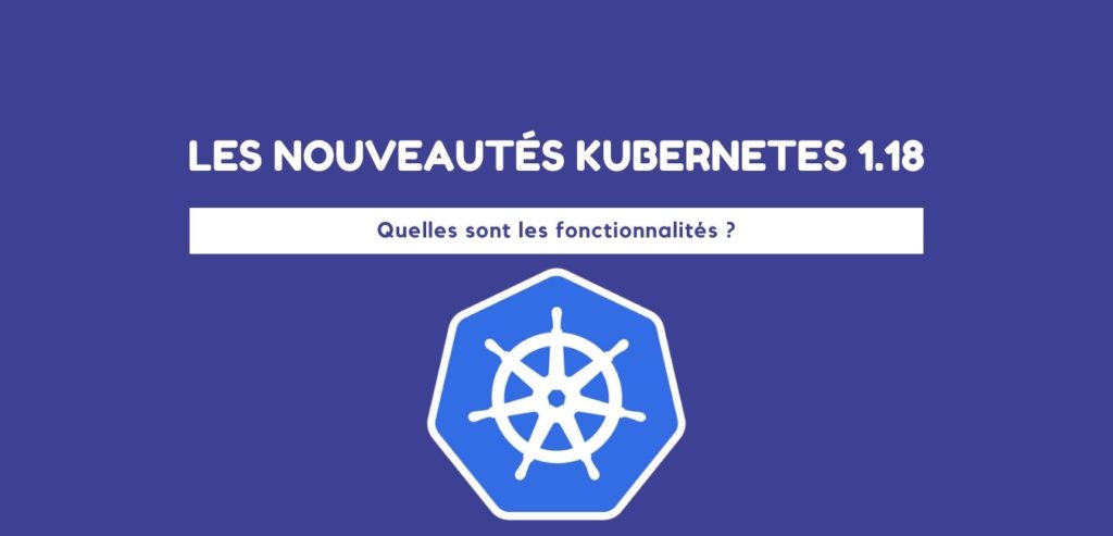 Presentation des nouveautes kubernetes 1.18 – Ambient IT