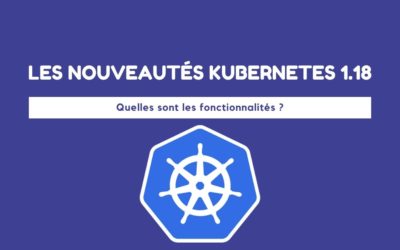 Les nouveautés de Kubernetes 1.18