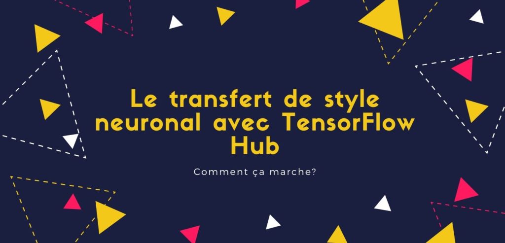 Le transfert de style neuronal avec TensorFlow Hub
